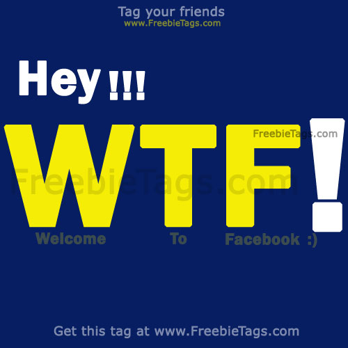 Tag your friends with funny Facebook tag - Welcome To Facebook (WTF) - LOL