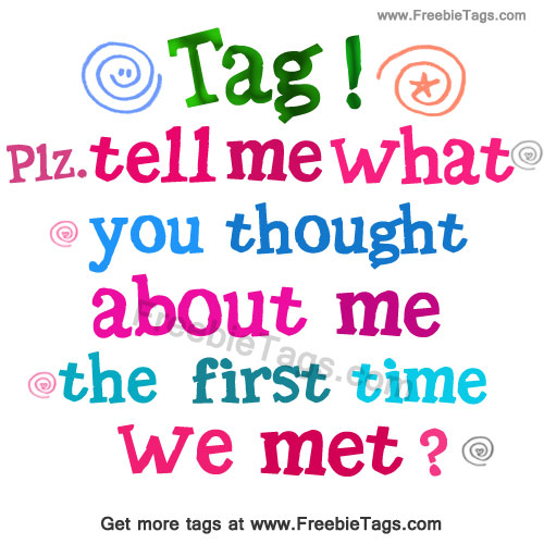 Tell me what you thought about me the first time we met facebook tag